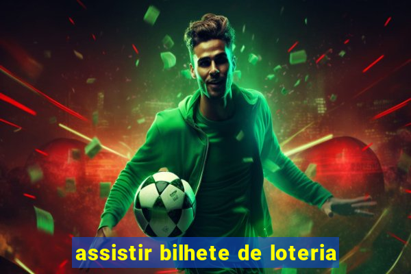 assistir bilhete de loteria